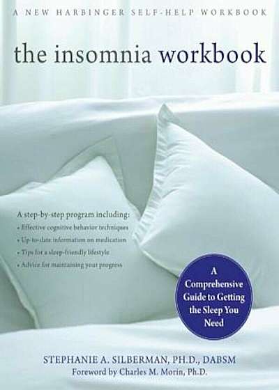The Insomnia Workbook: A Comprehensive Guide to Getting the Sleep You Need, Paperback