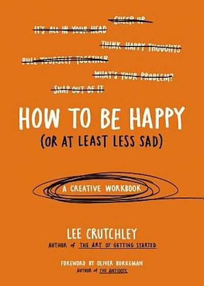 How to Be Happy (or at Least Less Sad): A Creative Workbook, Paperback
