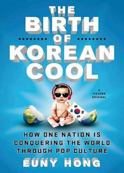The Birth of Korean Cool: How One Nation Is Conquering the World Through Pop Culture, Paperback