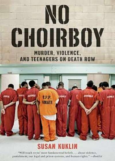 No Choirboy: Murder, Violence, and Teenagers on Death Row, Paperback