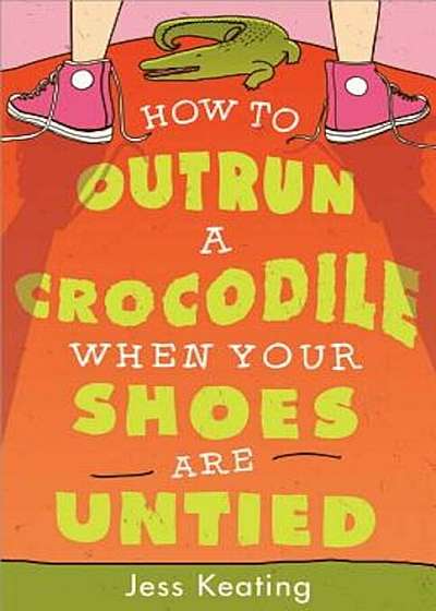 How to Outrun a Crocodile When Your Shoes Are Untied, Paperback