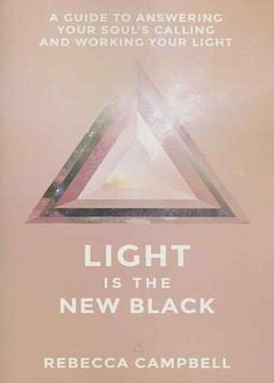 Light Is the New Black: A Guide to Answering Your Soul's Callings and Working Your Light, Paperback