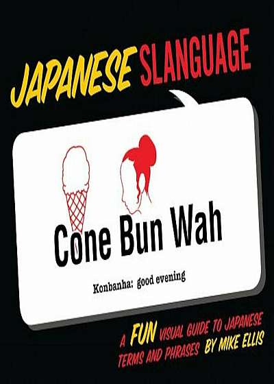 Japanese Slanguage: A Fun Visual Guide to Japanese Terms and Phrases, Paperback
