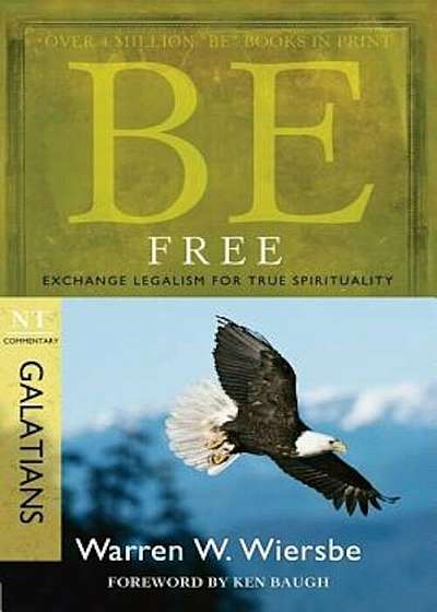 Be Free: Exchange Legalism for True Spirituality: NT Commentary Galatians, Paperback