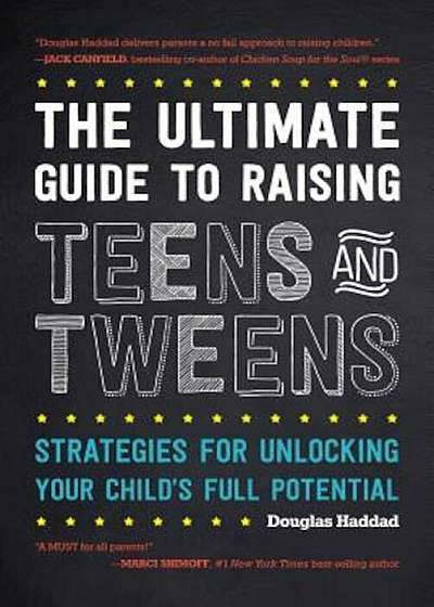 The Ultimate Guide to Raising Teens and Tweens: Strategies for Unlocking Your Child's Full Potential, Paperback