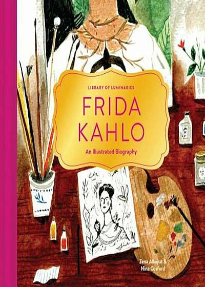 Library of Luminaries: Frida Kahlo: An Illustrated Biography, Hardcover