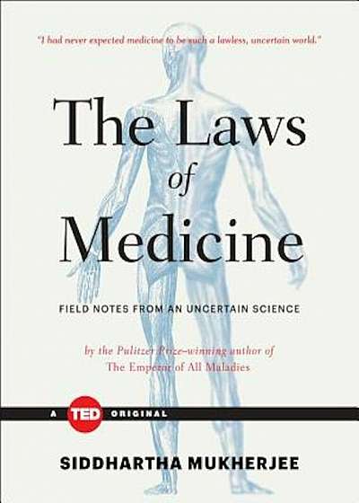 The Laws of Medicine: Field Notes from an Uncertain Science, Hardcover