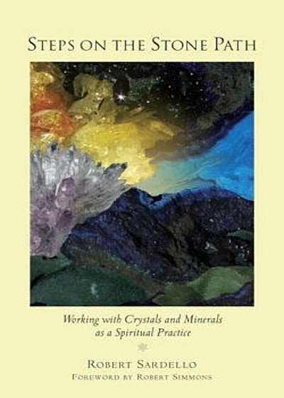 Steps on the Stone Path: Working with Crystals and Minerals as a Spiritual Practice, Paperback
