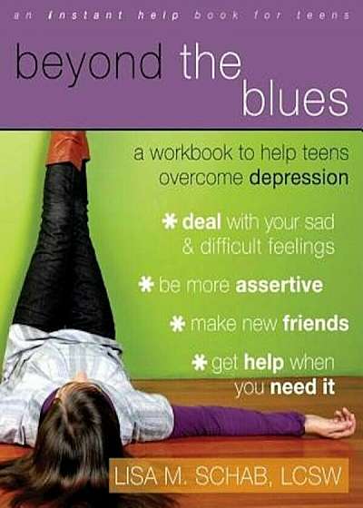 Beyond the Blues: A Workbook to Help Teens Overcome Depression, Paperback