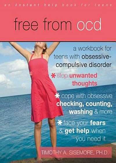 Free from OCD: A Workbook for Teens with Obsessive-Compulsive Disorder, Paperback