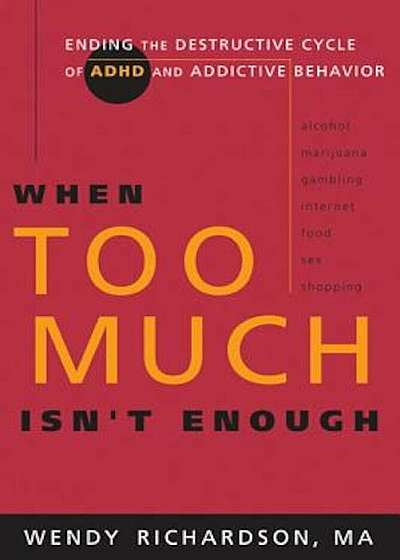 When Too Much Isn't Enough: Ending the Destructive Cycle of Ad/HD and Addictive Behavior, Paperback