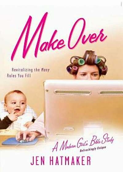 Make Over: Revitalizing the Many Roles You Fill, Paperback