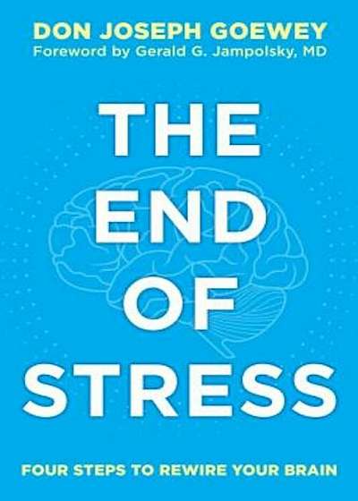 The End of Stress: Four Steps to Rewire Your Brain, Paperback