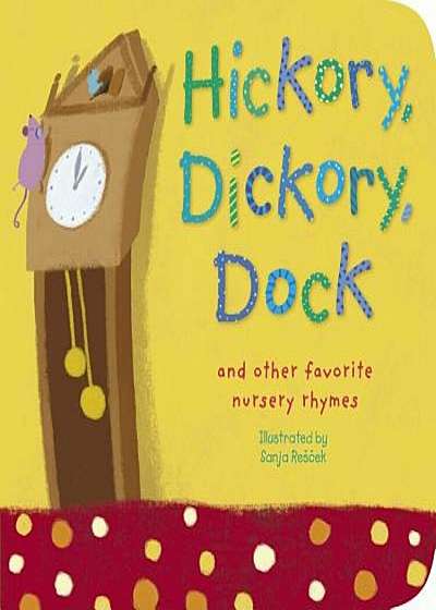 Hickory, Dickory, Dock: And Other Favorite Nursery Rhymes, Hardcover