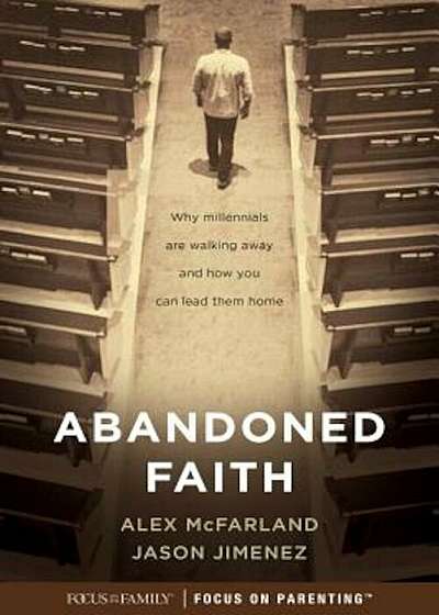 Abandoned Faith: Why Millennials Are Walking Away and How You Can Lead Them Home, Paperback