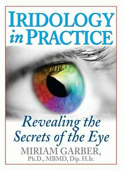 Iridology in Practice: Revealing the Secrets of the Eye, Paperback