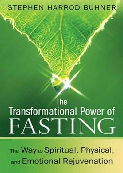 The Transformational Power of Fasting: The Way to Spiritual, Physical, and Emotional Rejuvenation, Paperback