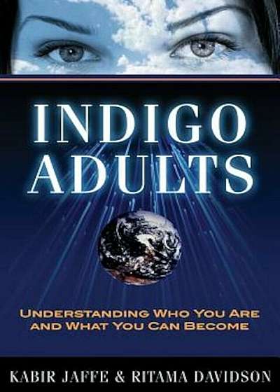 Indigo Adults: Understanding Who You Are and What You Can Become, Paperback