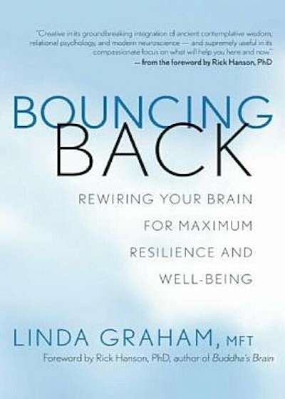 Bouncing Back: Rewiring Your Brain for Maximum Resilience and Well-Being, Paperback