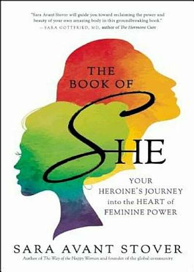 The Book of She: Your Heroine's Journey Into the Heart of Feminine Power, Paperback