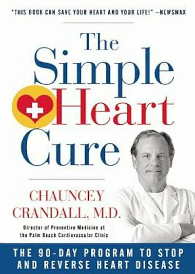 The Simple Heart Cure: The 90-Day Program to Stop and Reverse Heart Disease, Paperback