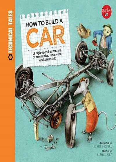 How to Build a Car: A High-Speed Adventure of Mechanics, Teamwork, and Friendship, Hardcover
