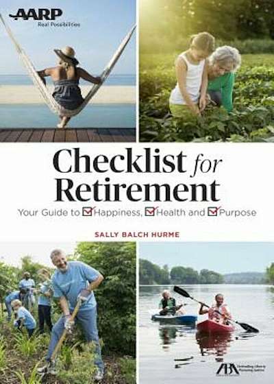 Get the Most Out of Retirement: Checklist for Happiness, Health, Purpose, and Financial Security, Paperback