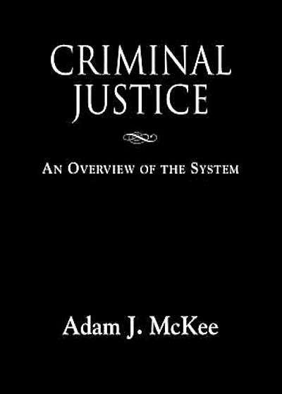 Criminal Justice: An Overview of the System, Paperback
