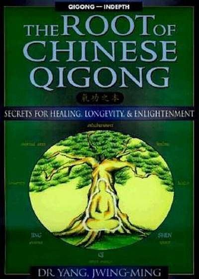 The Root of Chinese Qigong: Secrets of Health, Longevity, & Enlightenment, Paperback