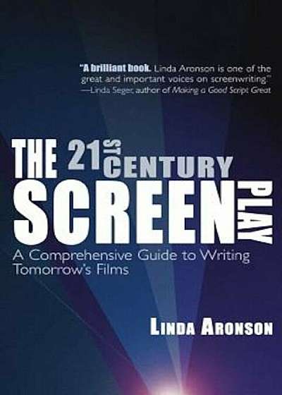 The 21st-Century Screenplay: A Comprehensive Guide to Writing Tomorrow's Films, Paperback