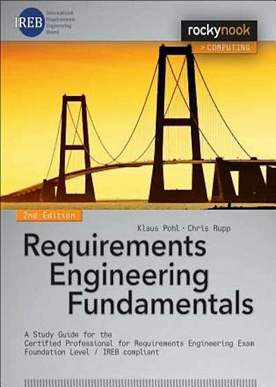 Requirements Engineering Fundamentals: A Study Guide for the Certified Professional for Requirements Engineering Exam - Foundation Level - Ireb Compli, Paperback