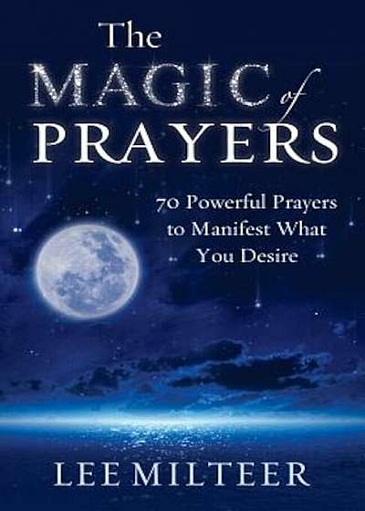 The Magic of Prayers: 70 Powerful Prayers to Manifest What You Desire, Paperback