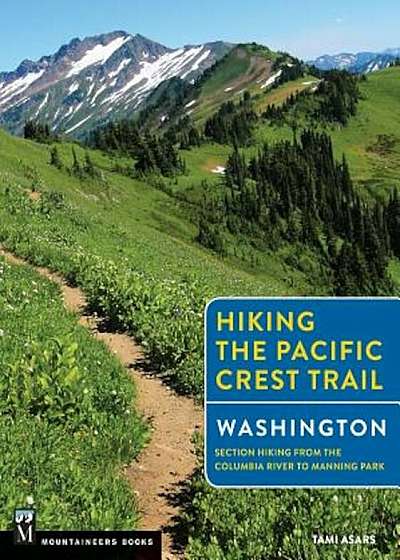 Hiking the Pacific Crest Trail: Washington: Section Hiking from the Columbia River to Manning Park, Paperback