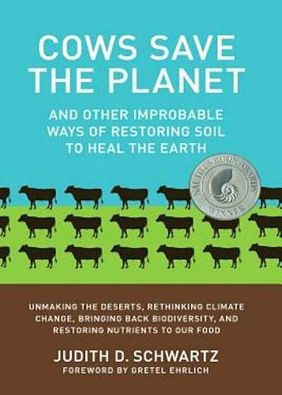 Cows Save the Planet: And Other Improbable Ways of Restoring Soil to Heal the Earth, Paperback