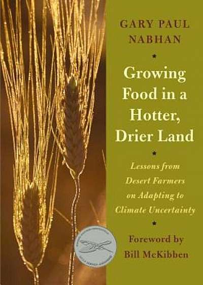 Growing Food in a Hotter, Drier Land: Lessons from Desert Farmers on Adapting to Climate Uncertainty, Paperback