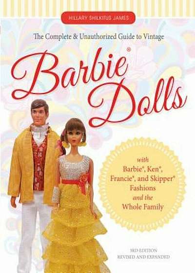 The Complete & Unauthorized Guide to Vintage Barbie(r) Dolls: With Barbie(r), Ken(r), Francie(r), and Skipper(r) Fashions and the Whole Family, Paperback