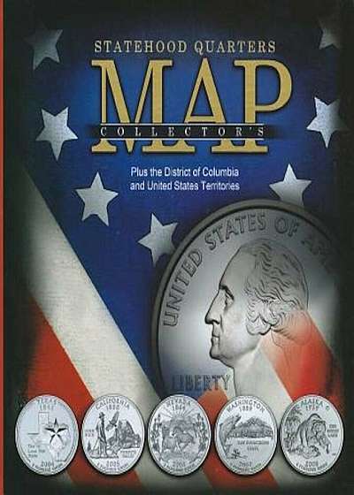 Statehood Quarters Collector's Map: Plus the District of Columbia and United States Territories, Hardcover