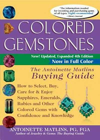 Colored Gemstones 4th Edition: The Antoinette Matlins Buying Guide-How to Select, Buy, Care for & Enjoy Sapphires, Emeralds, Rubies and Other Colored, Paperback