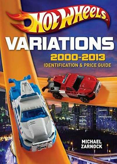 Hot Wheels Variations, 2000-2013: Identification and Price Guide, Paperback