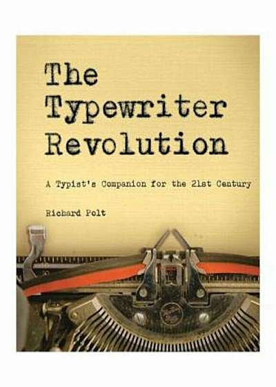 The Typewriter Revolution: A Typist's Companion for the 21st Century, Paperback