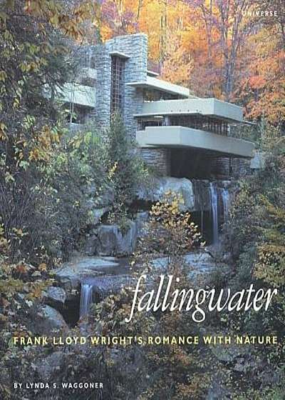 Fallingwater: Frank Lloyd Wright's Romance with Nature, Hardcover