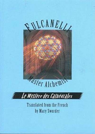 Fulcanelli Master Alchemist: Le Mystere Des Cathedrales, Esoteric Intrepretation of the Hermetic Symbols of the Great Work, Paperback