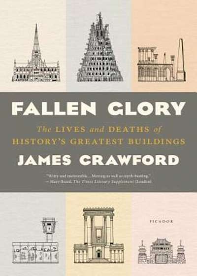 Fallen Glory: The Lives and Deaths of History's Greatest Buildings, Hardcover