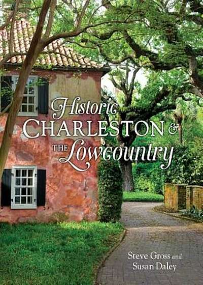 Historic Charleston & the Lowcountry, Hardcover