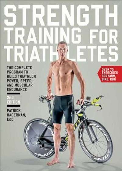 Strength Training for Triathletes: The Complete Program to Build Triathlon Power, Speed, and Muscular Endurance, Paperback