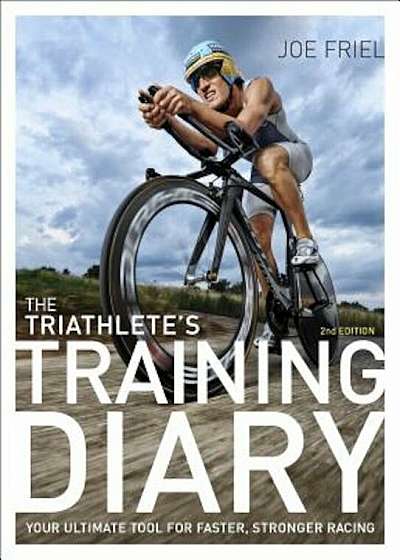 The Triathlete's Training Diary: Your Ultimate Tool for Faster, Stronger Racing, 2nd Ed., Paperback