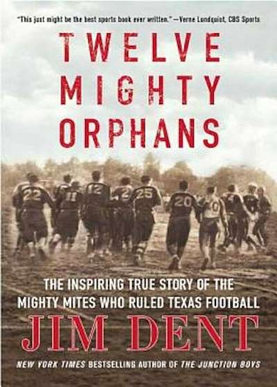 Twelve Mighty Orphans: The Inspiring True Story of the Mighty Mites Who Ruled Texas Football, Paperback