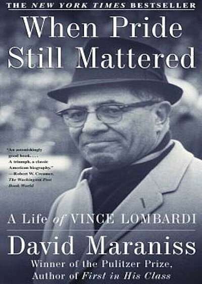 When Pride Still Mattered: A Life of Vince Lombardi, Paperback