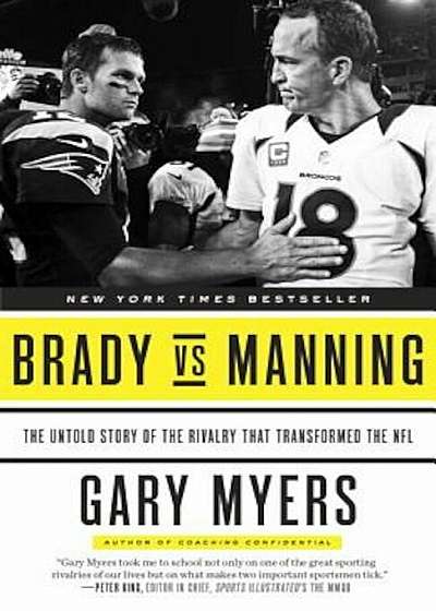 Brady Vs Manning: The Untold Story of the Rivalry That Transformed the NFL, Paperback