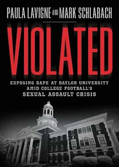 Violated: Exposing Rape at Baylor University Amid College Football's Sexual Assault Crisis, Hardcover